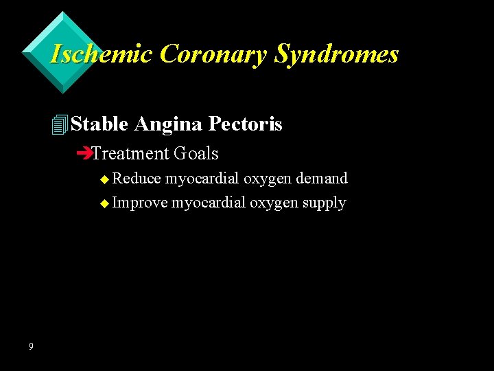 Ischemic Coronary Syndromes 4 Stable Angina Pectoris èTreatment Goals u Reduce myocardial oxygen demand