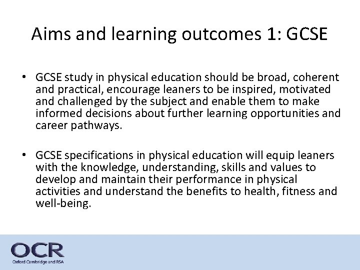 Aims and learning outcomes 1: GCSE • GCSE study in physical education should be