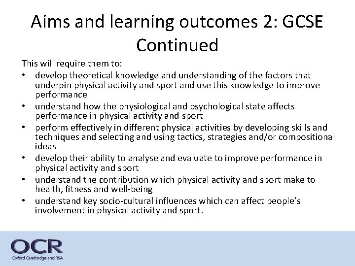 Aims and learning outcomes 2: GCSE Continued This will require them to: • develop