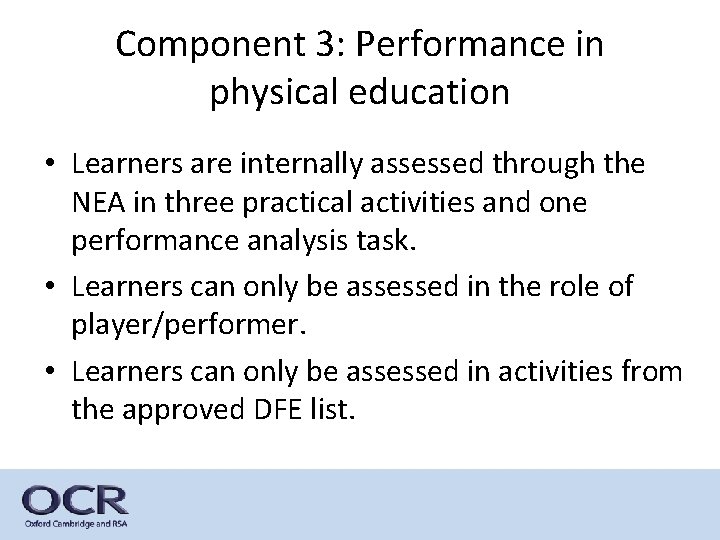 Component 3: Performance in physical education • Learners are internally assessed through the NEA