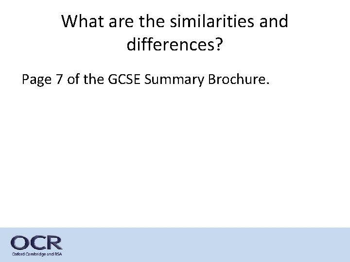 What are the similarities and differences? Page 7 of the GCSE Summary Brochure. 