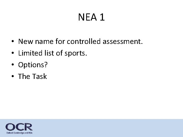 NEA 1 • • New name for controlled assessment. Limited list of sports. Options?