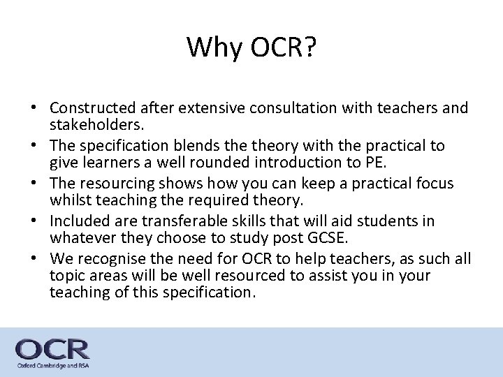 Why OCR? • Constructed after extensive consultation with teachers and stakeholders. • The specification