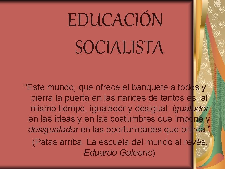 EDUCACIÓN SOCIALISTA “Este mundo, que ofrece el banquete a todos y cierra la puerta