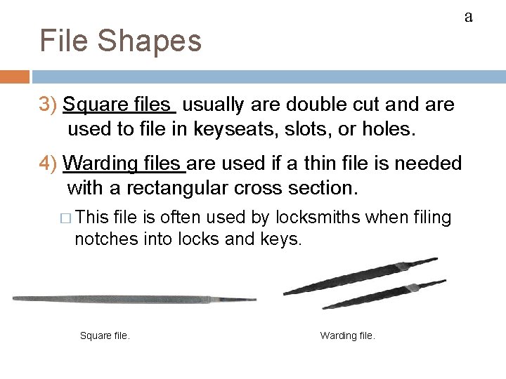 FILES a File Shapes 3) Square files usually are double cut and are used