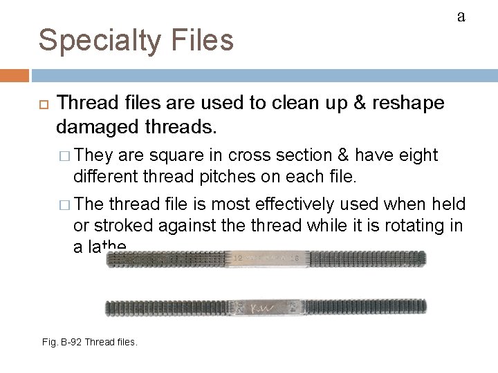 FILES Specialty Files a Thread files are used to clean up & reshape damaged