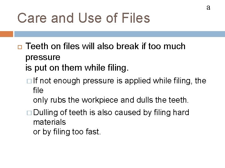 FILES Care and Use of Files Teeth on files will also break if too