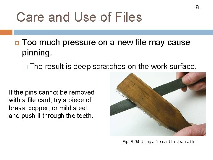 FILES Care and Use of Files a Too much pressure on a new file