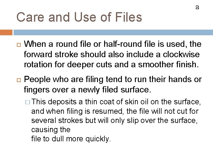 FILES Care and Use of Files a When a round file or half-round file