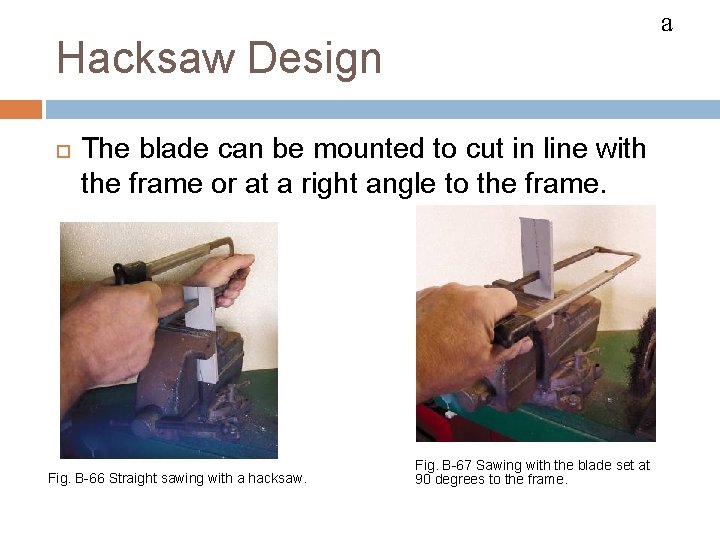 HACKSAWS a Hacksaw Design The blade can be mounted to cut in line with