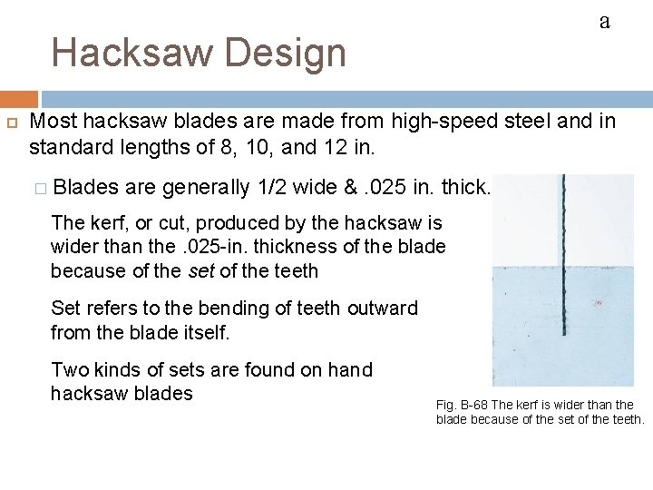 HACKSAWS a Hacksaw Design Most hacksaw blades are made from high-speed steel and in