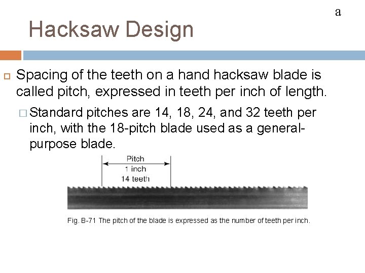 HACKSAWS Hacksaw Design Spacing of the teeth on a hand hacksaw blade is called