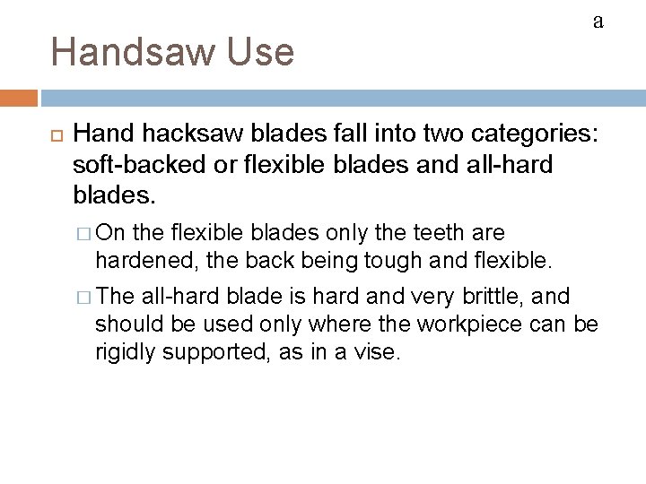 HACKSAWS Handsaw Use a Hand hacksaw blades fall into two categories: soft-backed or flexible