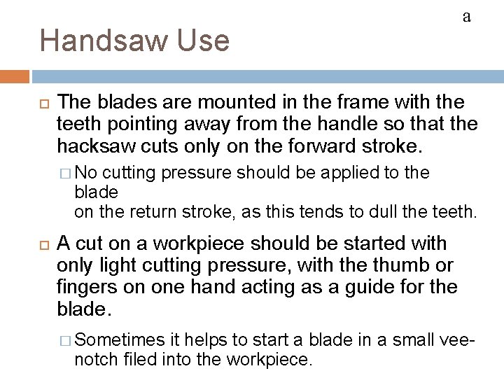 HACKSAWS Handsaw Use a The blades are mounted in the frame with the teeth