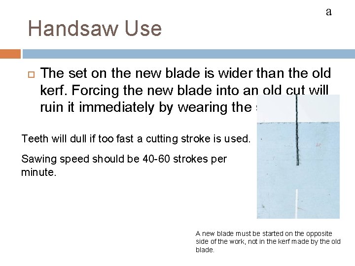 HACKSAWS a Handsaw Use The set on the new blade is wider than the