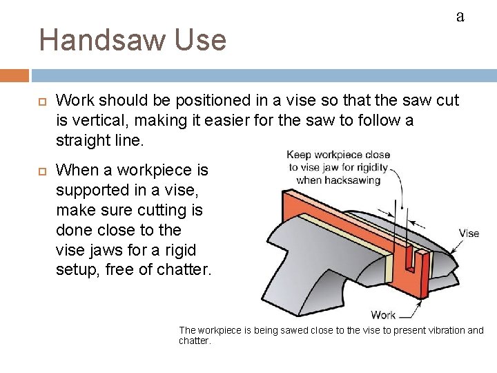 HACKSAWS Handsaw Use a Work should be positioned in a vise so that the