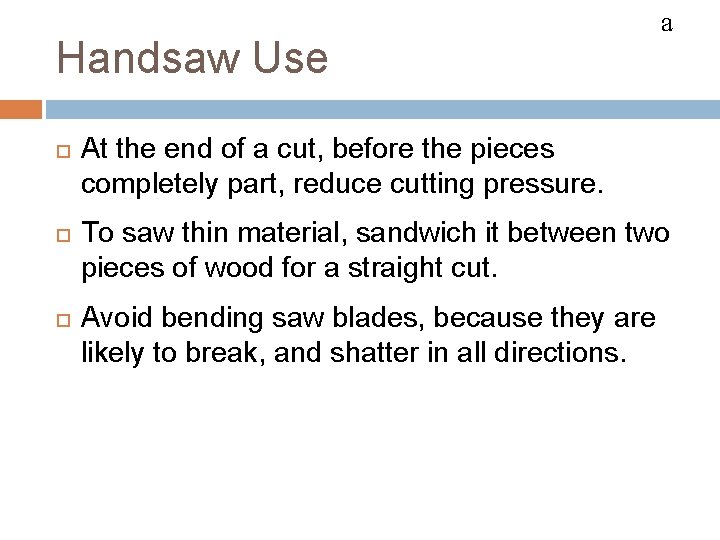 HACKSAWS Handsaw Use a At the end of a cut, before the pieces completely