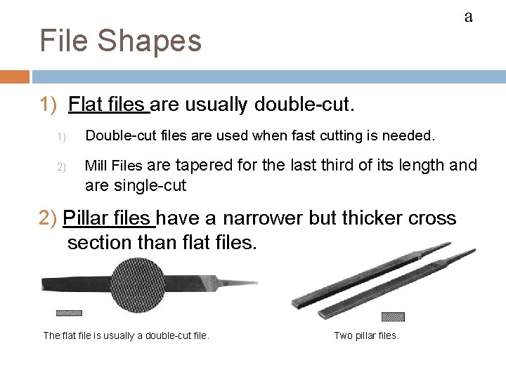 FILES a File Shapes 1) Flat files are usually double-cut. 1) Double-cut files are