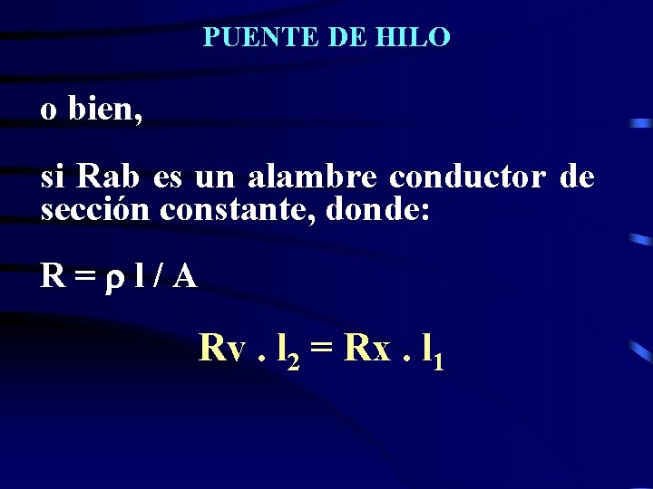 PUENTE DE HILO o bien, si Rab es un alambre conductor de sección constante,