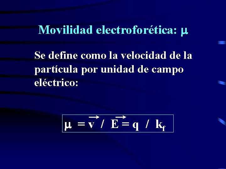 Movilidad electroforética: Se define como la velocidad de la partícula por unidad de campo