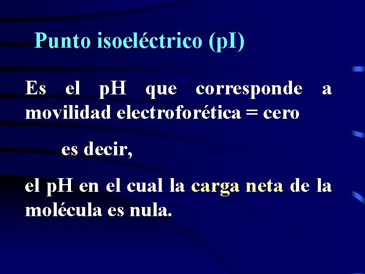 Punto isoeléctrico (p. I) Es el p. H que corresponde a movilidad electroforética =