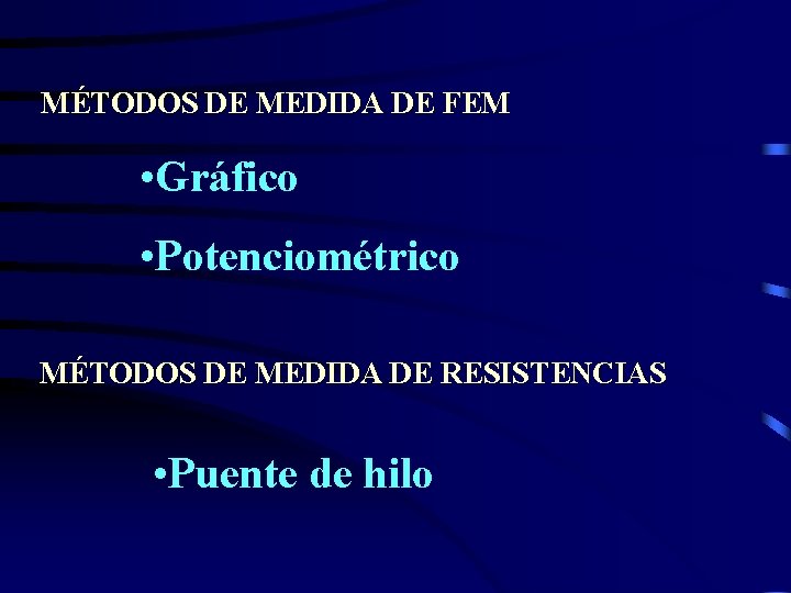 MÉTODOS DE MEDIDA DE FEM • Gráfico • Potenciométrico MÉTODOS DE MEDIDA DE RESISTENCIAS