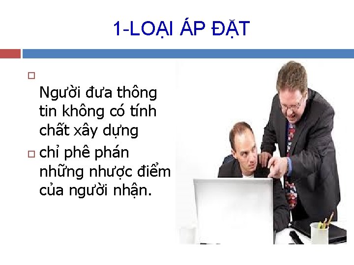 1 -LOẠI ÁP ĐẶT Người đưa thông tin không có tính chất xây dựng