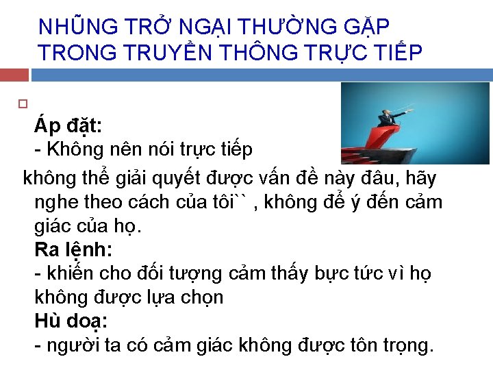 NHŨNG TRỞ NGẠI THƯỜNG GẶP TRONG TRUYỀN THÔNG TRỰC TIẾP Áp đặt: - Không