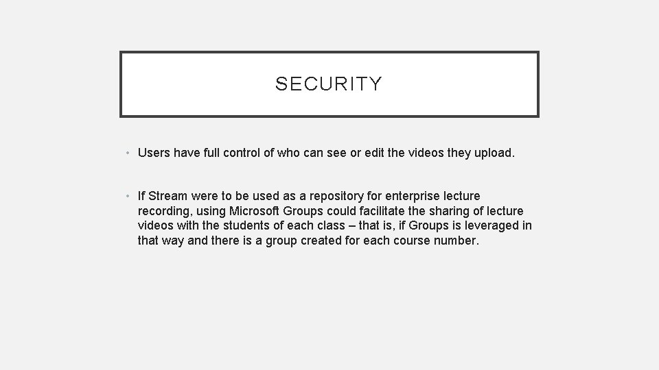 SECURITY • Users have full control of who can see or edit the videos