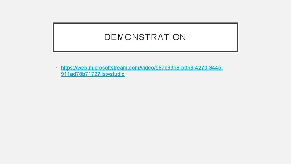 DEMONSTRATION • https: //web. microsoftstream. com/video/567 c 93 b 8 -b 0 b 9
