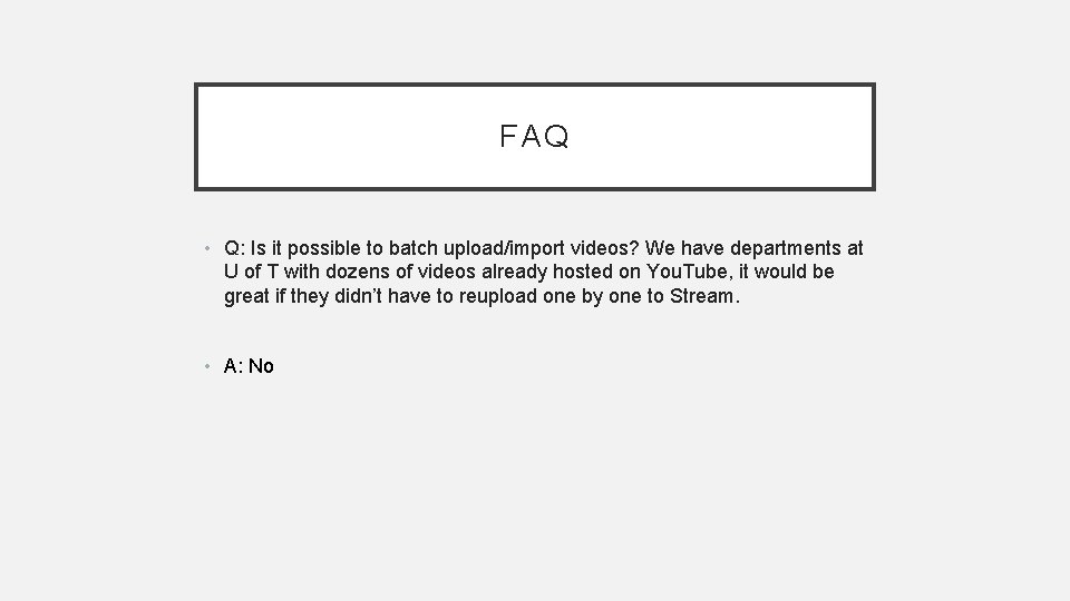FAQ • Q: Is it possible to batch upload/import videos? We have departments at