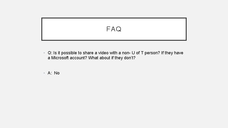 FAQ • Q: Is it possible to share a video with a non- U