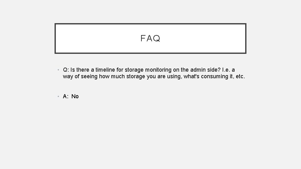 FAQ • Q: Is there a timeline for storage monitoring on the admin side?