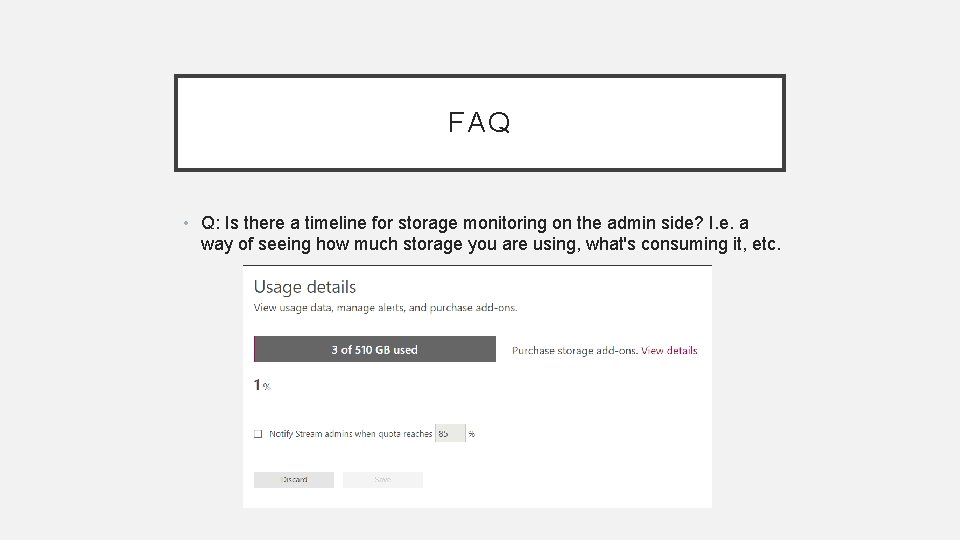 FAQ • Q: Is there a timeline for storage monitoring on the admin side?