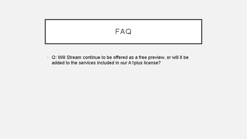 FAQ • Q: Will Stream continue to be offered as a free preview, or