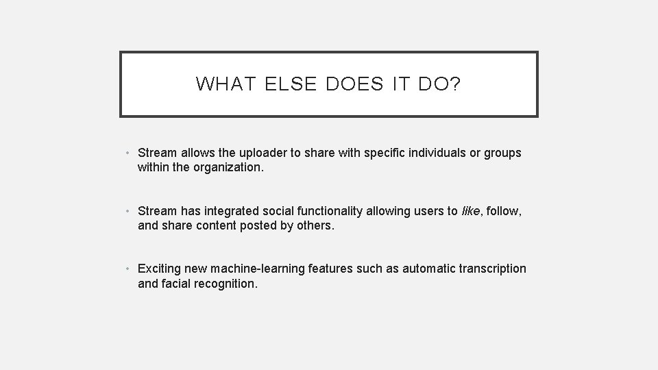 WHAT ELSE DOES IT DO? • Stream allows the uploader to share with specific