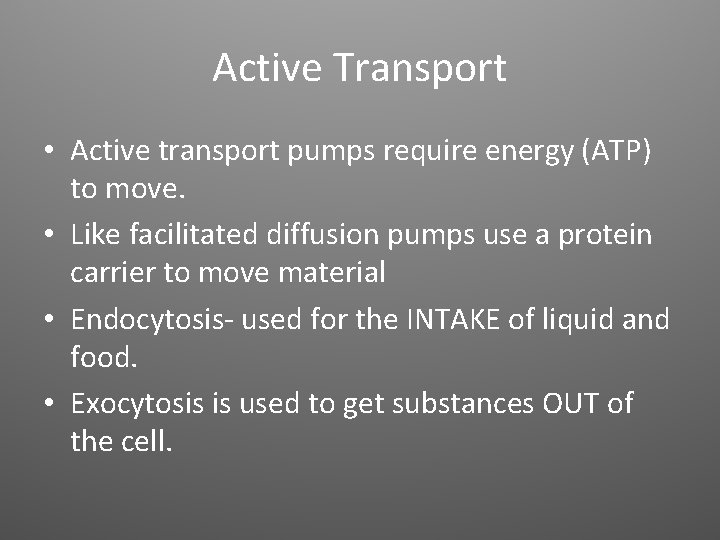 Active Transport • Active transport pumps require energy (ATP) to move. • Like facilitated