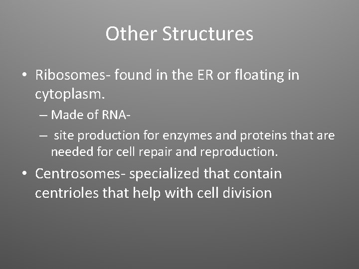 Other Structures • Ribosomes- found in the ER or floating in cytoplasm. – Made