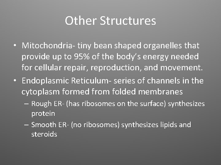 Other Structures • Mitochondria- tiny bean shaped organelles that provide up to 95% of