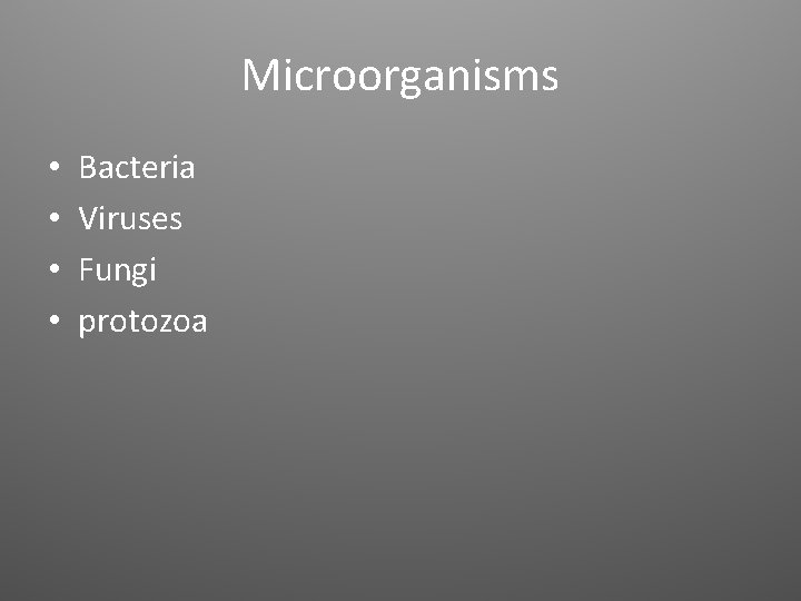Microorganisms • • Bacteria Viruses Fungi protozoa 