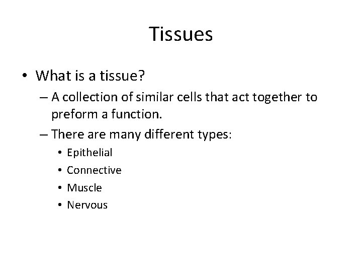 Tissues • What is a tissue? – A collection of similar cells that act