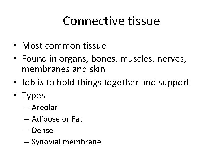 Connective tissue • Most common tissue • Found in organs, bones, muscles, nerves, membranes