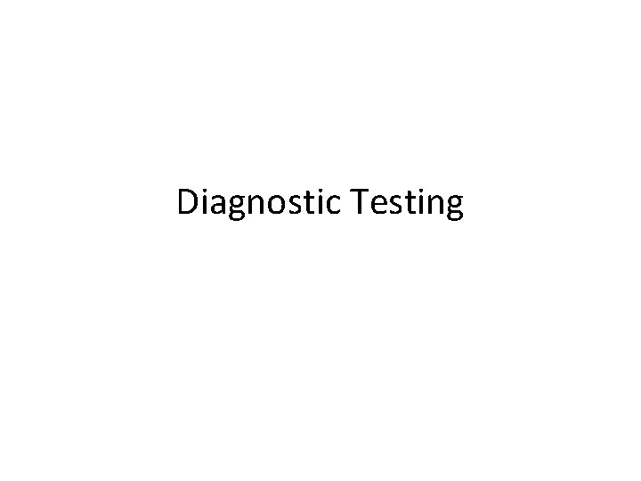 Diagnostic Testing 