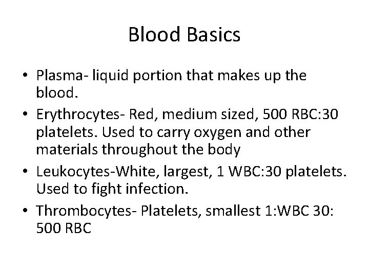 Blood Basics • Plasma- liquid portion that makes up the blood. • Erythrocytes- Red,