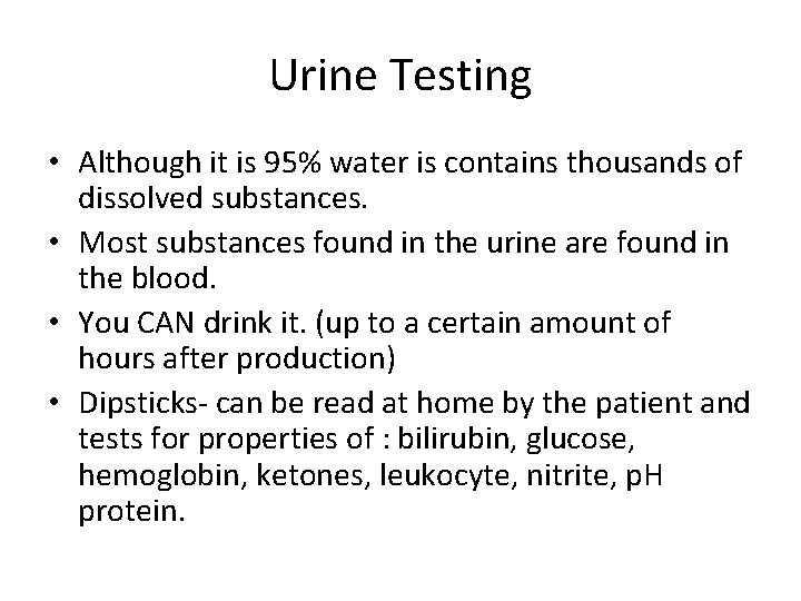 Urine Testing • Although it is 95% water is contains thousands of dissolved substances.