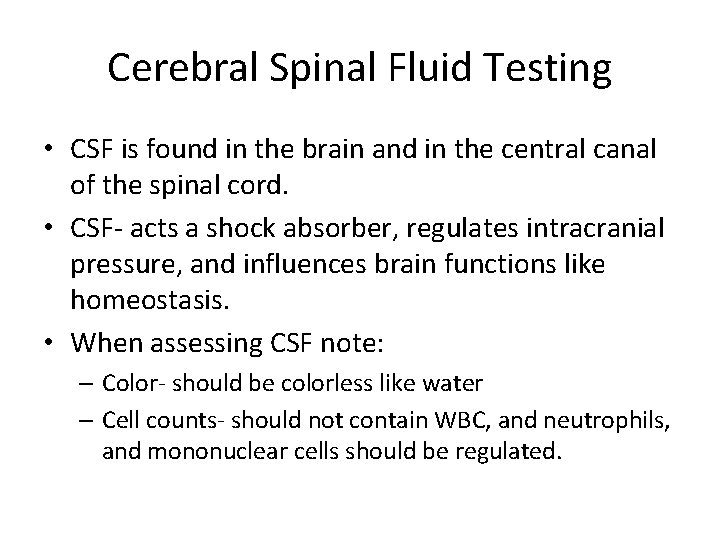 Cerebral Spinal Fluid Testing • CSF is found in the brain and in the