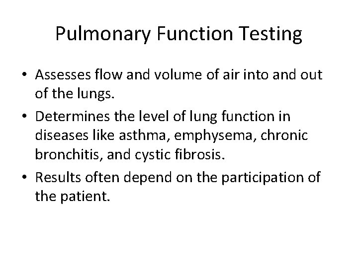 Pulmonary Function Testing • Assesses flow and volume of air into and out of