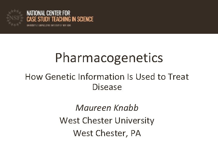 Pharmacogenetics How Genetic Information Is Used to Treat Disease Maureen Knabb West Chester University