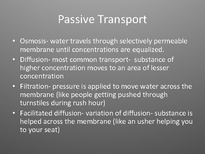 Passive Transport • Osmosis- water travels through selectively permeable membrane until concentrations are equalized.