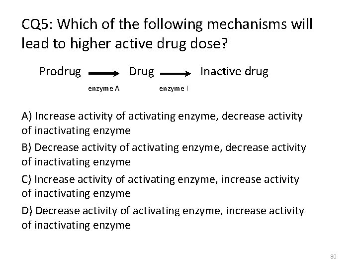 CQ 5: Which of the following mechanisms will lead to higher active drug dose?